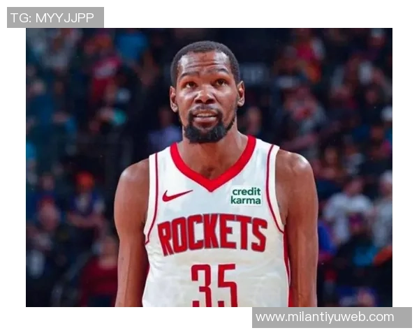 杜兰特降薪追逐第三冠火箭双线发展展现未来潜力